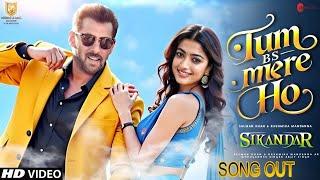 Sikander Song : Tum Bs Mere Ho | Arijit Singh | Salman Khan | Rashmika Mandanna | A R Murugadoss