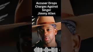 Accuser Drops Charges Against Signer Jimmy Allen