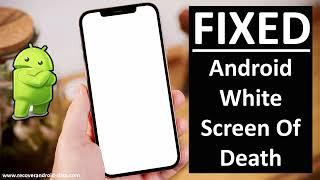 How To Fix White Screen Of Death On Android