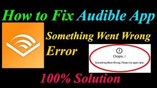 How to Fix Audible  Oops - Something Went Wrong Error in Android & Ios - Please Try Again Later
