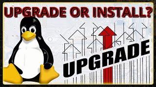 FRESH install or UPGRADE Linux?