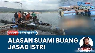 Terungkap Alasan Suami Buang Mayat Istri ke Waduk Wadaslintang Wonosobo seusai Eksekusi Korban