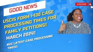 Good News: USCIS Form I-130 Case Processing Times For Family Petitions | March 2024 | Plus Q&A