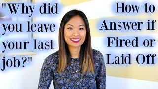 Why Did You Leave Your Last Job? - Good Answer If You Were Fired or Laid Off