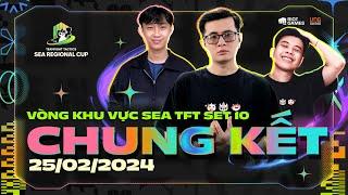 CHUNG KẾT - VÒNG KHU VỰC SEA | TFT SET 10: REMIX RUMBLE