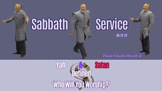 Sabbath Service 2024-06-22 | Yah & Satan Defined 'Who Will You Worship?' |