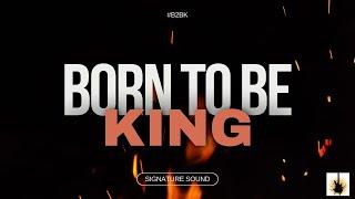 BORN TO BE KING l SIGNATURE SOUND l (Official music video)