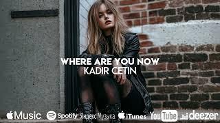 Kadir Çetin - Where Are You Now