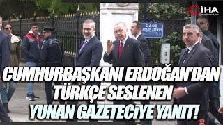 Yunan Gazetecinin Nazik Selamlamasını Cumhurbaşkanı Erdoğan Karşılıksız Bırakmadı