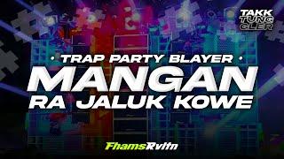 DJ MANGAN RA JALUK KOWE • STYLE TRAP PARTY BASS BLAYER - FHAMS REVOLUTION