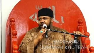 ARROGANCE [#JUMMAH KHUTBAH] - USTADH ABDUL RASHID