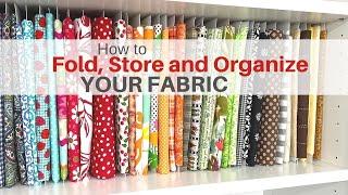 How To Fold, Store and Organize Your Fabric To Fit Your Personal Needs