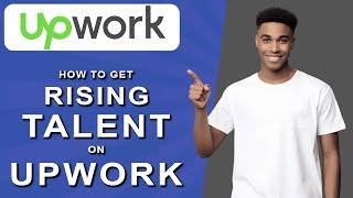 How to get rising talent on upwork (2024)