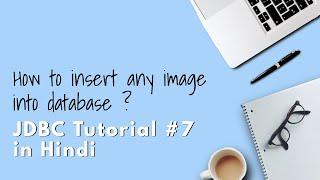 #7 - Insert Any Image into Database through Java Program | JDBC Full Tutorial for Beginners 2023