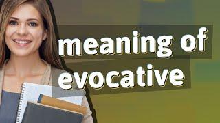Evocative | meaning of Evocative