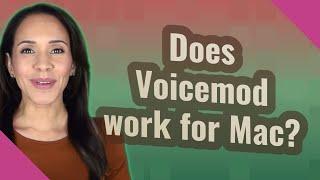 Does Voicemod work for Mac?