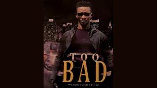 TOO BAD  (Full Movie)