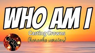 WHO AM I - CASTING CROWNS (karaoke version)