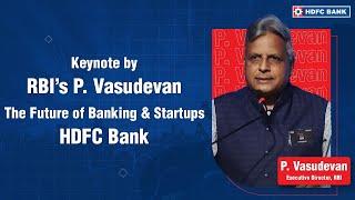 Keynote by RBI’s P. Vasudevan | The Future of Banking & Startups | HDFC Bank