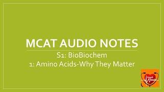 MCAT Audio Notes-1 Amino Acids-Why They Matter