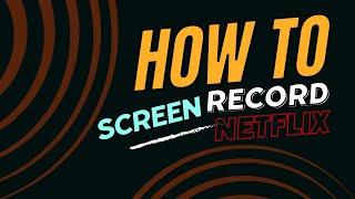 How to Screen Record on Netflix