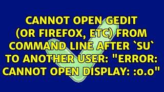 Cannot open gedit (or firefox, etc) from command line after `su` to another user: "Error: cannot...