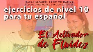 Ejercicios de nivel 10 para aprender español: el activador de fluidez