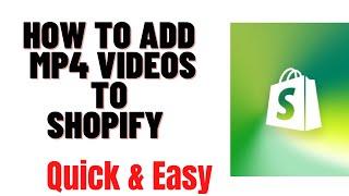 HOW TO ADD MP4 VIDEOS TO SHOPIFY