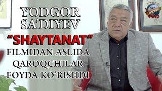 Yodgor Sa`diyev - "Shaytanat" filmidan aslida qaroqchilar foyda ko`rishdi