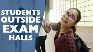 Students Outside EXAM HALLS! | MostlySane