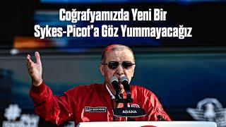 Coğrafyamızda Yeni Bir Sykes-Picot’a Göz Yummayacağız