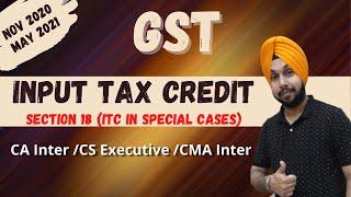 Class 11 | Input Tax Credit | Section 18 | CA-Inter | Nov 2020 | May 2021 | CS- Exec