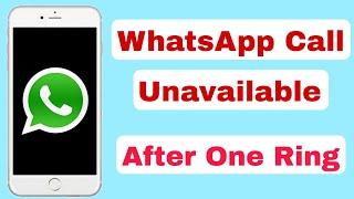 WhatsApp Call Says Unavailable After One Ring | How to fix whatsapp call unavailable problem