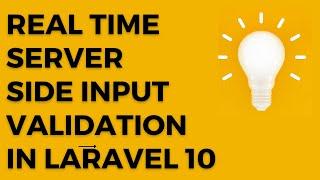 Real time Server Side Input Validation in Laravel 10.