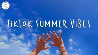 Tiktok summer vibes   Tiktok hits 2022 ~ Songs that give me summer vibes