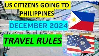 TRAVEL REQUIREMENTS FOR US CITIZENS GOING TO PHILIPPINES| DECEMBER 2024