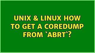 Unix & Linux: How to get a coredump from `abrt`?