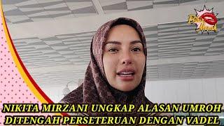  NIKITA MIRZANI UNGKAP ALASAN PERGI UMROH DITENGAH PERSETERUAN DENGAN VADEL BADJIDEH