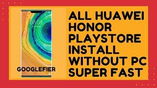 GOOGLEFIER.  ALL HUAWEI/ HONOR INSTALL GOOGLE PLAY STORE/GMS WITHOUT PC SUPER FAST METHOD.