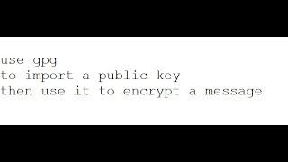 04 02 import a gpg pub key & use it to encrypt a message