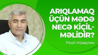 Arıqlamaq üçün mədə necə kiçilməlidir? | Arıqlamaq üçün vasitələr | Fizuli Hüseynov