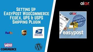 How to Set up EasyPost WooCommerce FedEx, UPS & USPS Shipping Plugin - A Detailed Guide.
