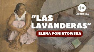 "Las lavanderas", de Elena Poniatowska️ | cuento completo | AUDIOCUENTO | AUDIOLIBROS | Voz humana