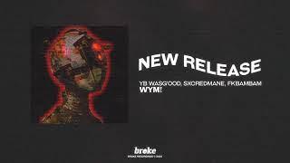 Yb Wasg'ood, SXCREDMANE & fkbambam - WYM!