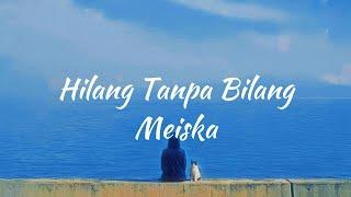 Meiska - Hilang Tanpa Bilang (Lirik Lagu)