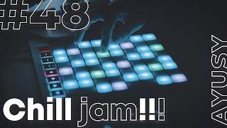 Chill Jam #48 [w/ Novation Launchpad X]