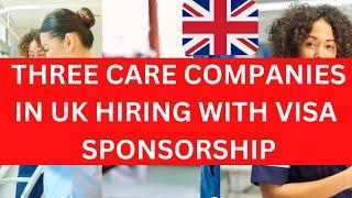 Three UK Care Companies Hiring with Visa Sponsorship | Skilled workers Visa Sponsorship