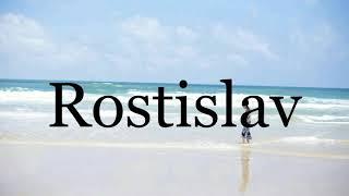 How To Pronounce RostislavPronunciation Of Rostislav