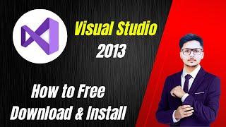 How to download & install [ Visual Studio - Version 2013 ] on Window 10 / 11.