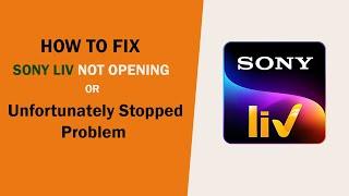 How to fix: Sony Liv Not Opening, Working Problem | Sony Liv Unfortunately Stopped Problem Solved